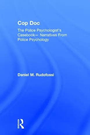 Cop Doc: The Police Psychologist’s Casebook--Narratives from Police Psychology