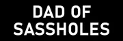Dad of Sassholes Sticker Large 9" Novelty Funny Back Talking Sassy Kids Sticker