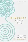 Simplify Your Life : Waste Less, Value More, Go Minimalist by Mary Conroy (2020,