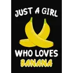 JUST GIRL WHO LOVES BANANA: JOURNAL / NOTEBOOK GIFT FOR GIRLS, BLANK LINED 109 PAGES, BANANA LOVERS PERFECT CHRISTMAS & BIRTHDAY OR ANY OCCASION