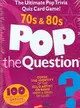 Pop the Question 70s & 80s ─ The Ultimate Pop Trivia Quiz Card Game!