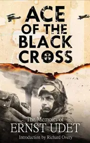 Ace of the Black Cross The Memoirs of Ernst Udet