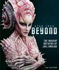 Star Trek Beyond - The Makeup Artistry of Joel Harlow, Nazzaro 9781785655876..