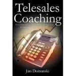 TELESALES COACHING: THE ULTIMATE GUIDE TO HELPING YOUR INSIDE SALES TEAM SELL SMARTER, SELL BETTER AND SELL MORE