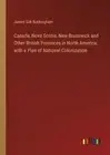Canada, Nova Scotia, New Brunswick and Other British Provinces in North America: