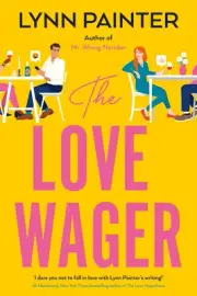 The Love Wager: The addictive fake dating romcom from the author of Mr Wrong Num