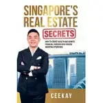 SINGAPORE’S REAL ESTATE SECRETS: HOW TO CREATE WEALTH & ACHIEVE FINANCIAL FREEDOM WITH PROVEN INVESTING STRATEGIES