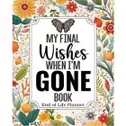 My Final Wishes When I Am Gone Book | End of Life Planner: a Simple Death Organi
