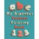 My Alphabet Toddler Coloring Book: this book teaches children letters and numbers and also for coloring book, names animals and fruit