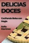 Delicias Doces: Coci?ando Bolos con Magia by Sof?a Mart?nez Paperback Book