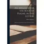 AN APOLOGY FOR THE BOOK OF PSALMS, IN FIVE LETTERS: ADDRESSED TO THE FRIENDS OF UNION IN THE CHURCH OF GOD