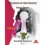 THE ESSENCE OF CHESS STRATEGY VOLUME 1: STRATEGIC ELEMENTS