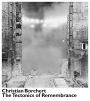 Christian Borchert: The Tectonics of Remembrance by Christian Borchert