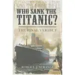 WHO SANK THE TITANIC?: THE FINAL VERDICT