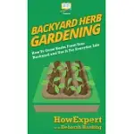 BACKYARD HERB GARDENING: HOW TO GROW HERBS FROM YOUR BACKYARD AND USE IT FOR EVERYDAY LIFE