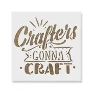 Crafters Gonna Craft Stencil - Durable & Reusable Mylar Stencils