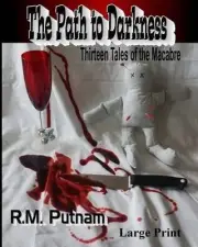 The Path to Darkness: Thirteen Tales of the Macabre by R.M. Putnam (English) Pap