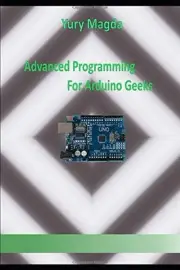 ADVANCED PROGRAMMING FOR ARDUINO GEEKS By Yury Magda & Yury Magda **BRAND NEW**