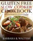 Gluten Free Slow Cooker Cookbook Delicious Recipes For Gluten by Walters Barbar