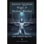 ANCIENT EGYPTIAN MAGIC FOR MODERN WITCHES: RITUALS, MEDITATIONS, AND MAGICAL TOOLS