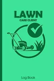 Lawn Care Client Log book: Professional Mowing Client Tracking Address & Appointment Book with A to Z Alphabetic Tabs With Time Management Perfect ... Useful Services, | 120 pages | 6” x 9” inch
