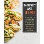SOUTHWEST AND TEX-MEX: ENJOY AUTHENTIC SOUTHWEST AND TEX-MEX RECIPES FOR DELICIOUS SOUTHWEST COOKING