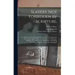 SLAVERY NOT FORBIDDEN BY SCRIPTURE,: OR, A DEFENCE OF THE WEST-INDIA PLANTERS, FROM THE ASPERSIONS THROWN OUT AGAINST THEM, BY THE AUTHOR OF A PAMPHLE