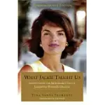 WHAT JACKIE TAUGHT US: LESSONS FROM THE REMARKABLE LIFE OF JACQUELINE KENNEDY ONASSIS