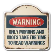 Only Morons And Idiots Read 18" X 18" Heavy-Gauge Aluminum Architectural Sign