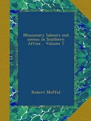 Missionary labours and scenes in Southern Africa .. Volume 7
