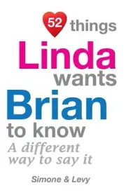 52 Things Linda Wants Brian To Know: A Different Way To Say It by Simone (Englis