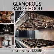 Glamorous Range Hood 2025: A Year of Culinary Elegance 2025 Featuring Glamorous Range Hoods Perfect for Planning and Organizing Your Year with a Large Size Ideal Gifts