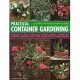 Practical Container Gardening: 150 Planting Ideas in 140 Step-By-Step Photographs: Everything You Need to Know about Planning, Designing, Growing and