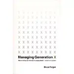 MANAGING GENERATION X: HOW TO BRING OUT THE BEST IN YOUNG TALENT