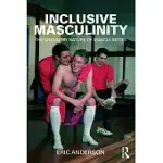 INCLUSIVE MASCULINITY: THE CHANGING NATURE OF MASCULINITIES