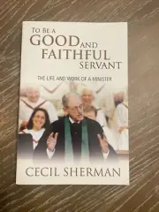 To Be A Good & Faithful Servant The Life And Work Of A Minister - C Sherman NEW