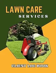 Lawn Care Services Client Log Book: For Mowing and Landscaping Businesses-Client Information and Lawn Care Estimate Tracking