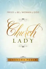 Church Lady: Freed to Be a Woman of God Peele, Chandra