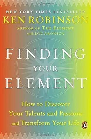 Finding Your Element: How to Discover Your Talents and Passions and Transform Your Life (Reprint Ed.)