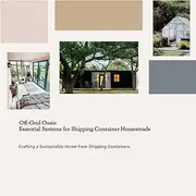 Off-Grid Oasis: Essential Systems for Shipping Container Homesteads