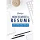 How to Write a Resume: The Complete Guide to Modern Resume Writing