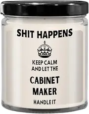 IKPR Cabinet Maker Gifts Gift Ideas for Cabinet Maker Shit Happens Keep Calm and Let The Cabinet Maker Handle It Candle Coworker Gifts for Your Boss B