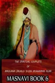 The Spiritual Couplets Of Maulana Jalalu-'D-Dln Muhammad Rumi Masnavi Book 6 by