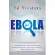 Ebola: The Ebola Virus Is Here To Kill You! Be Prepared and Learn The Facts To Prevent It...Before It Gets You!