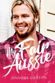 MY FAIR AUSSIE (MILLIONAIRE MAKEOVER ROMANCE) (VOLUME 3) By Jennifer Griffith