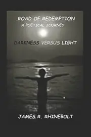 ROAD OF REDEMPTION: DARKNESS VERSUS LIGHT By James Robert Rhinebolt *BRAND NEW*