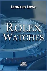 Rolex Watches: Rolex Submariner Explorer GMT Master Daytona… and many more interesting details (Luxury Watches 2) (German Edition)