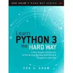 LEARN PYTHON 3 THE HARD WAY: A VERY SIMPLE INTRODUCTION TO THE TERRIFYINGLY BEAUTIFUL WORLD OF COMPUTERS AND CODE