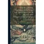 A NEW LITERAL TRANSLATION FROM THE ORIGINAL GREEK OF ALL THE APOSTOLICAL EPISTLES: WITH A COMMENTAR