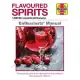 Flavoured Spirits: 1,000 BC Onwards (All Flavours): A Practical Guide to the History, Appreciation and Making of Flavoured Spiri